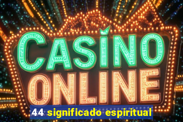 44 significado espiritual